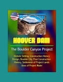 Hoover Dam The Boulder Canyon Project - Historic Setting, Construction History, Design, Boulder City, Post Construction History, Settlement of Project Lands, Uses of Project Water