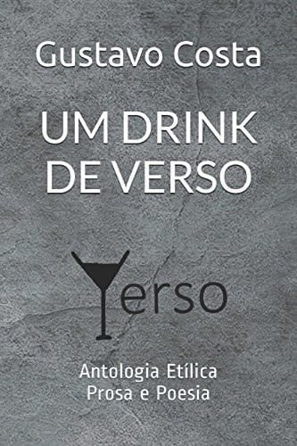 Um Drink de Verso Antologia etílica - Prosa e Poesia