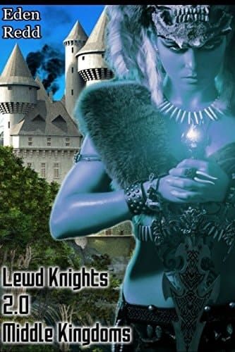 Lewd Knights 2. 0 Middle Kingdoms A Virtual Fantasy Romance Adventure (Book 2)