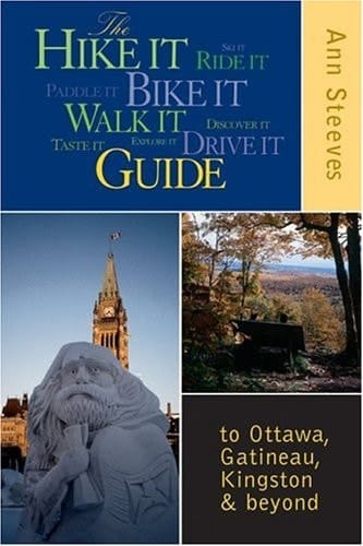 The Hike it Bike it Walk it Drive it Guide to Ottawa, the Gatineau, Kingston and Beyond