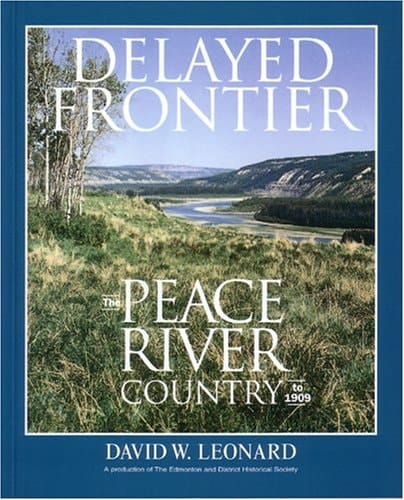 Delayed Frontier The Peace River Country To 1909