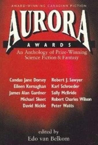 Aurora Awards: An Anthology of Prize-Winning Science Fiction (Out of This World Books)