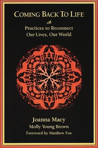 Coming Back to Life: Practices to Reconnect Our Lives, Our World