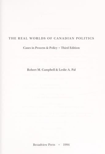 The Real Worlds of Canadian Politics Cases in Process & Policy