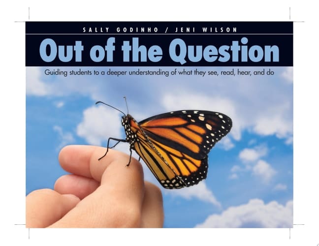 Out of the Question Guiding Students to a Deeper Understanding of What They See, Read, Hear, and Do