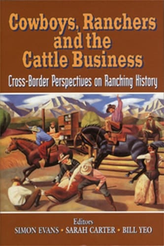 Cowboys, Ranchers and the Cattle Business Cross-Border Perspectives on Ranching History
