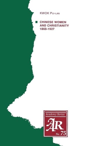 Chinese Women and Christianity 1860-1927 (AAR Academy Series, 75)