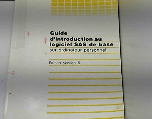 Guide D'Introduction Au Logiciel SAS de Base Sur Ordinateur Personnel Version 6