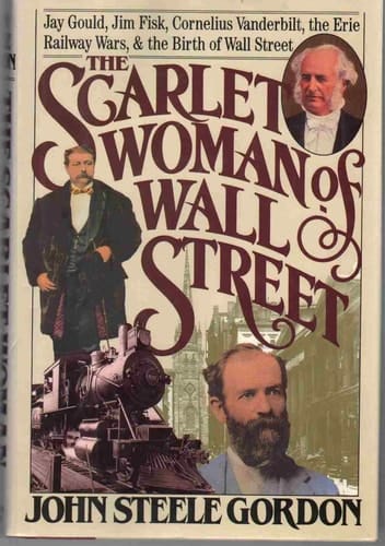 The Scarlet Woman of Wall Street: Jay Gould, Jim Fisk, Cornelius Vanderbilt, and the Erie Railway Wars