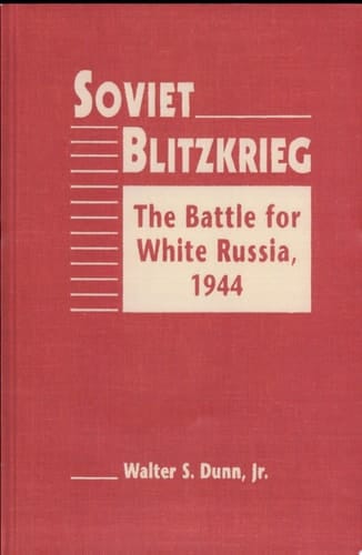 Soviet Blitzkrieg The Battle for White Russia, 1944