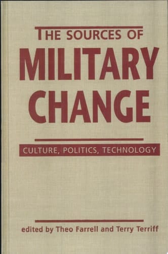 The Sources of Military Change Culture, Politics, Technology
