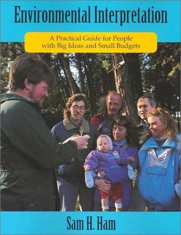 Environmental Interpretation: A Practical Guide for People with Big Ideas and Small Budgets
