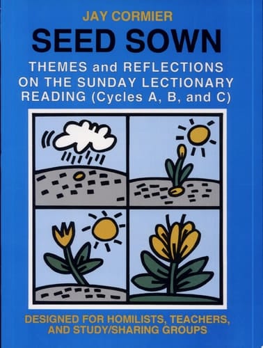 Seed Sown Theme and Reflections on the Sunday Lectionary Reading (Cycles A, B, and C)