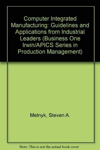 Computer Integrated Manufacturing: Guidelines and Applications from Industrial Leaders (Business One Irwin/Apics Series in Production Management)