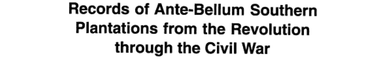 Records of Ante-bellum Southern Plantations From the Revolution Through the Civil War