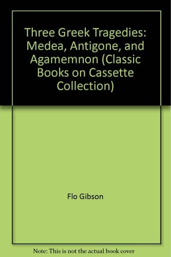 Three Greek Tragedies: Medea, Antigone, and Agamemnon (Classic Books on Cassette Collection) [UNABRIDGED]