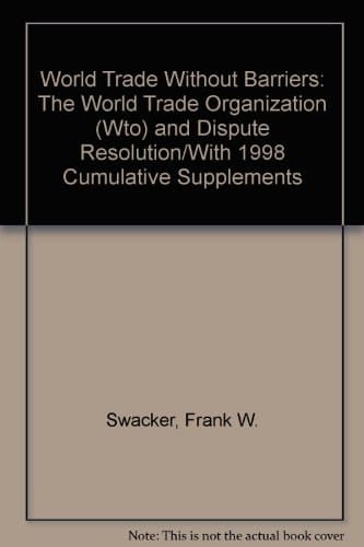 World Trade Without Barriers : The World Trade Organization (Wto) and Dispute Resolution/With 1998 Cumulative Supplements