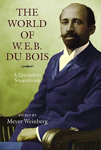 The World of W.E.B. Du Bois A Quotation Sourcebook