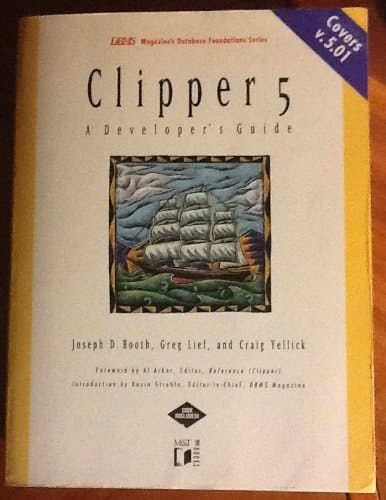 Clipper 5: A Developer's Guide (DBMS Magazine's Database Foundations Series)