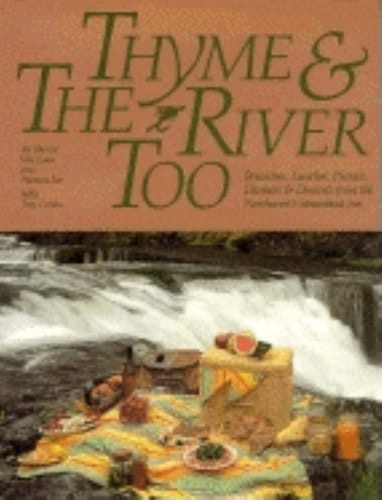 Thyme & the River Too Brunches, Lunches, Picnics, Dinners & Desserts from the Northwest's Steamboat Inn
