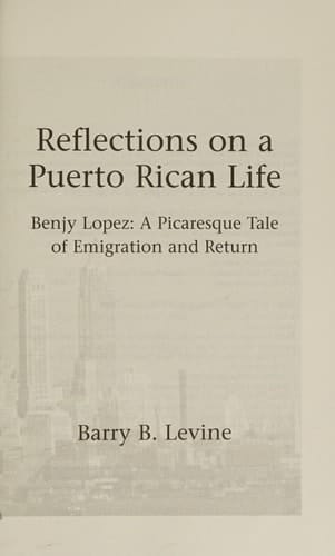 Reflections on a Puerto Rican Life Benjy Lopez : a Picaresque Tale of Emigration and Return