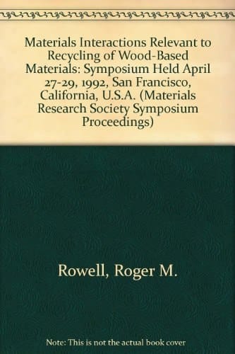 Materials Interactions Relevant to Recycling of Wood-Based Materials: Symposium Held April 27-29, 1992, San Francisco, California, U.S.A. (Materials Research Society Symposium Proceedings)
