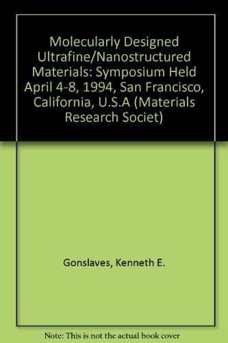Molecularly Designed Ultrafine/Nanostructured Materials: Symposium Held April 4-8, 1994, San Francisco, California, U.S.A (Materials Research Societ)
