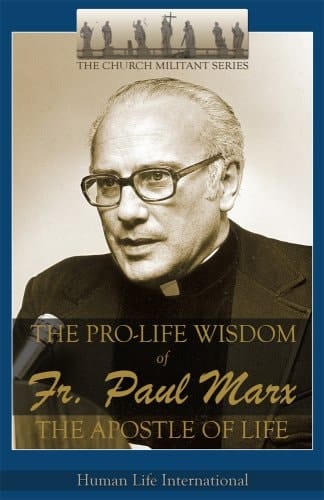 The Pro-life Wisdom of Fr. Paul Marx, the Apostle of Life