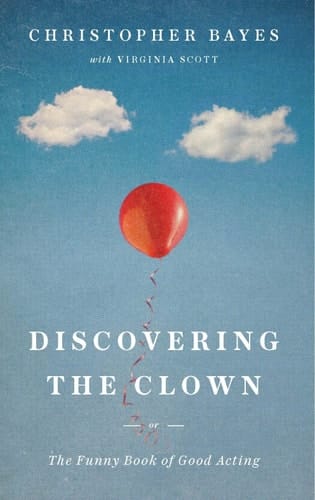 Discovering the Clown, Or, the Funny Book of Good Acting