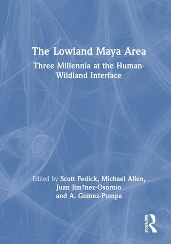The Lowland Maya Area Three Millennia at the Human-Wildland Interface