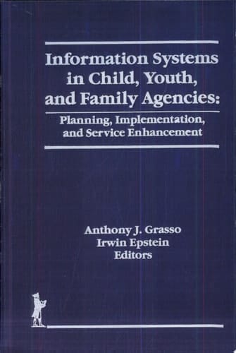 Information Systems in Child, Youth, and Family Agencies Planning, Implementation, and Service Enhancement