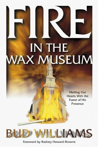 Fire in the Wax Museum Melting Our Hearts with the Flame of His Presence