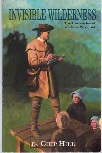Invisible Wilderness The Chronicles of Andrew Woodlief