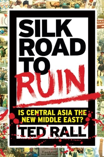 Silk Road to Ruin Is Central Asia the New Middle East?