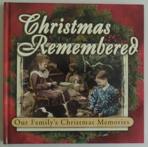 Christmas Remembered Our Family's Christmas Memories