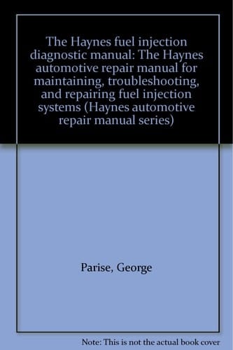 The Haynes Fuel Injection Diagnostic Manual The Haynes Automotive Repair Manual for Maintaining, Troubleshooting, and Repairing Fuel Injection Systems