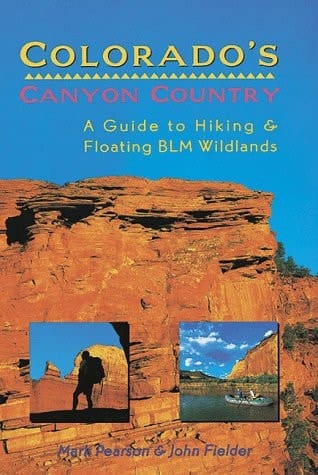 Colorado's Canyon Country A Guide to Hiking and Floating BLM Wildlands