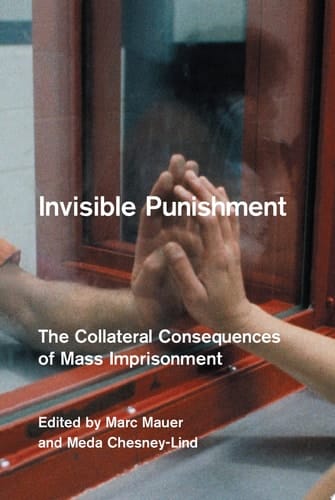 Invisible Punishment The Collateral Consequences of Mass Imprisonment