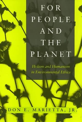 For People and the Planet Holism and Humanism in Environmental Ethics