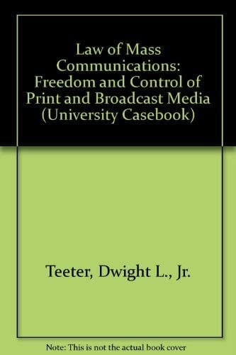 Law of Mass Communications: Freedom and Control of Print and Broadcast Media (University Casebook)