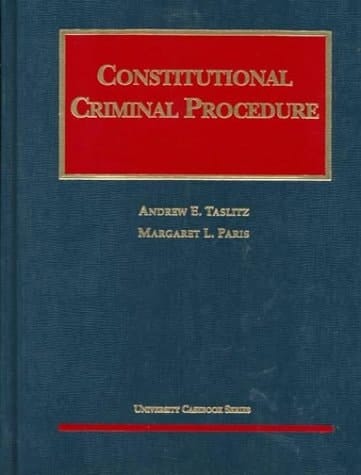 Constitutional Criminal Procedure (University Casebook Series)