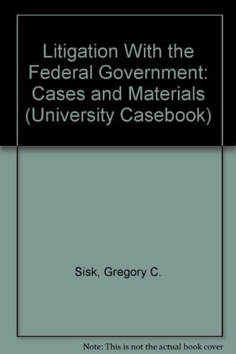 Litigation with the Federal Government: Cases and Materials