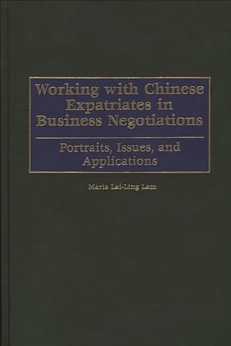 Working with Chinese Expatriates in Business Negotiations Portraits, Issues, and Applications