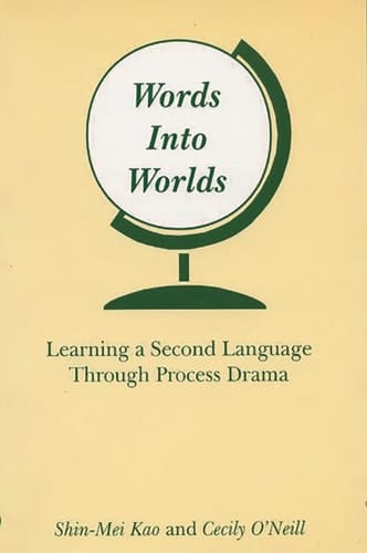 Words Into Worlds Learning a Second Language Through Process Drama