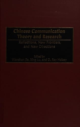 Chinese Communication Theory and Research: Reflections, New Frontiers, and New Directions (Advances in Communication and Culture)