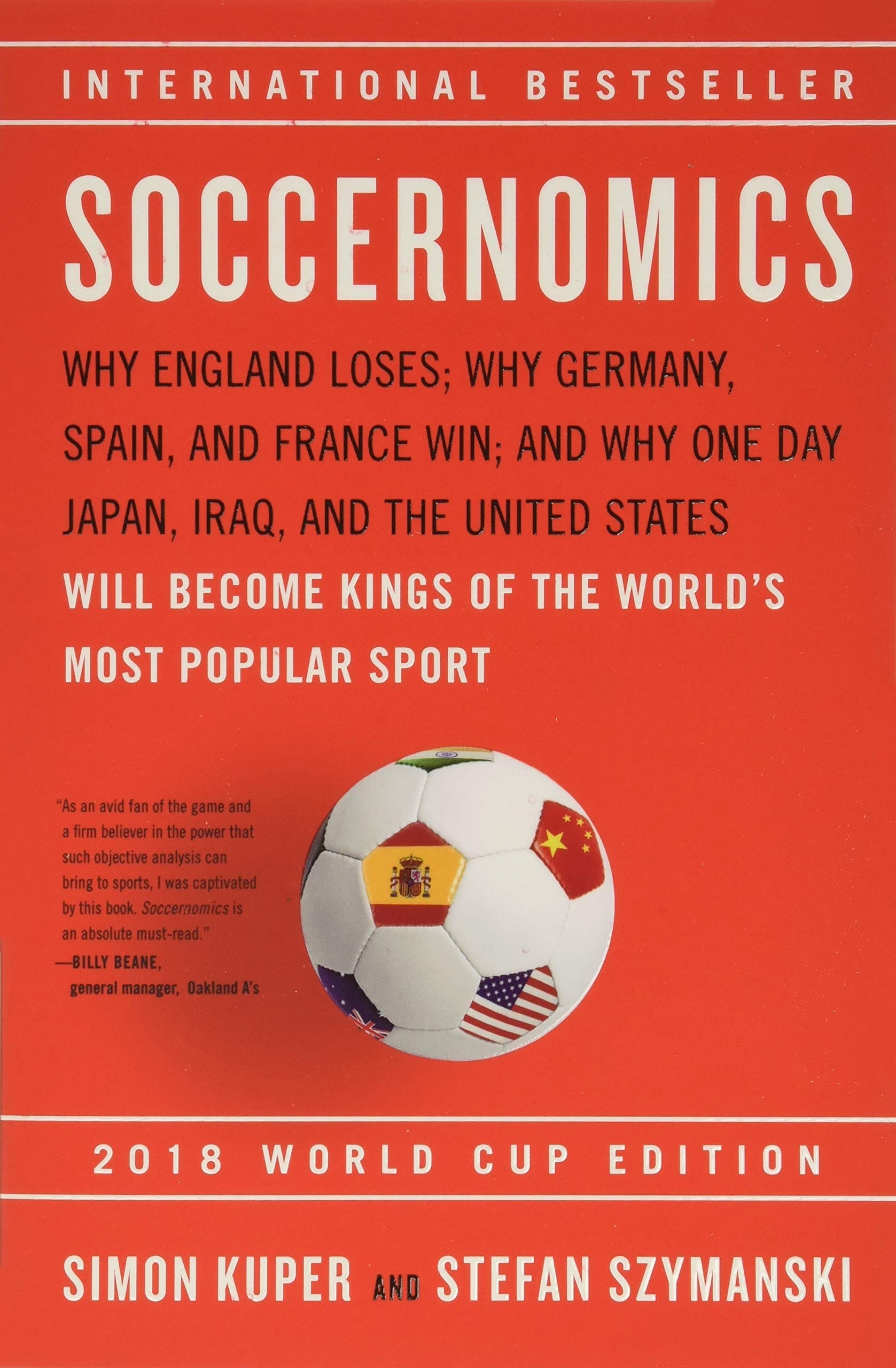 Soccernomics (2018 World Cup Edition) Why England Loses; Why Germany, Spain, and France Win; and Why One Day Japan, Iraq, and the United States Will Become Kings of the World's Most Popular Sport
