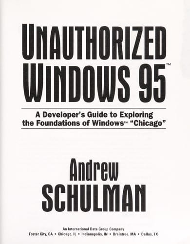 Unauthorized Windows 95: A Developer's Guide to Exploring the Foundations of Windows "Chicago"