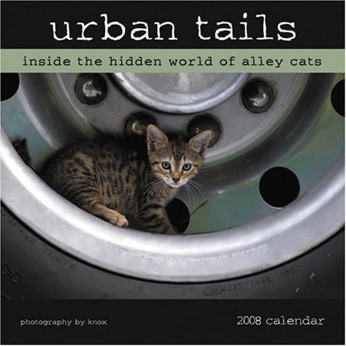 Urban Tails 2008 Calendar: Inside the Hidden World of Alley Cats