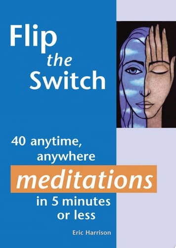 Flip the Switch 40 Anytime, Anywhere Meditations in 5 Minutes Or Less