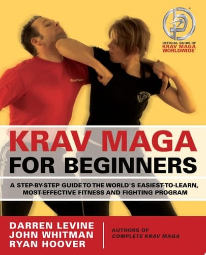 Krav Maga for Beginners A Step-by-Step Guide to the World's Easiest-to-Learn, Most-Effective Fitness and Fighting Program